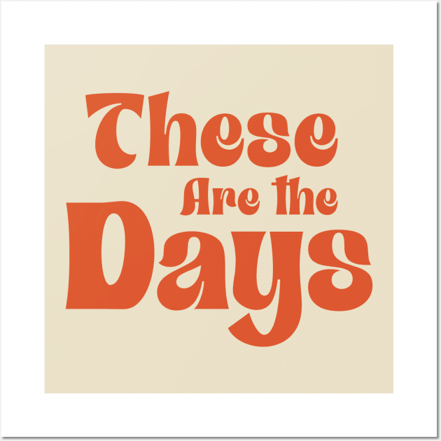 These Are The Days Wall Art by INLE Designs